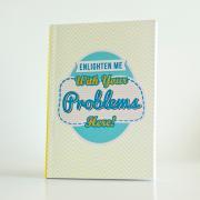 Enlighten Me With Your Problems Here - Notebook / Journal